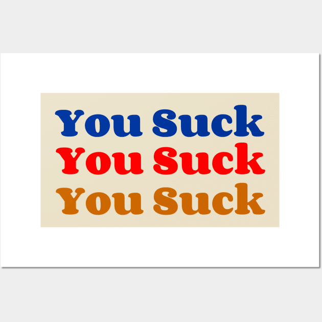 You Suck Wall Art by AlienClownThings